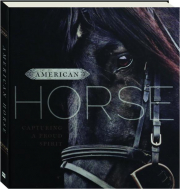 AMERICAN HORSE: Capturing a Proud Spirit