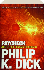 PAYCHECK AND OTHER CLASSIC STORIES BY PHILIP K. DICK