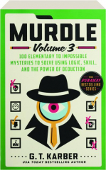 MURDLE, VOLUME 3: 100 Elementary to Impossible Mysteries to Solve Using Logic, Skill, and the Power of Deduction