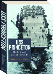 USS PRINCETON: The Life and Loss of "Sweet P"