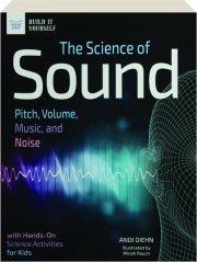 THE SCIENCE OF SOUND: Pitch, Volume, Music, and Noise