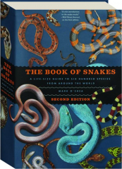 THE BOOK OF SNAKES, SECOND EDITION: A Life-Size Guide to Six Hundred Species from Around the World