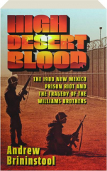 HIGH DESERT BLOOD: The 1980 New Mexico Prison Riot and the Tragedy of the Williams Brothers