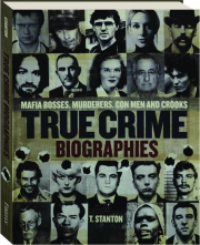 TRUE CRIME BIOGRAPHIES: Mafia Bosses, Murderers, Con Men and Crooks