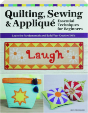 QUILTING, SEWING & APPLIQUE: Essential Techniques for Beginners