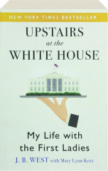 UPSTAIRS AT THE WHITE HOUSE: My Life with the First Ladies