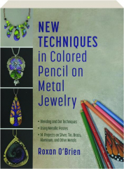 NEW TECHNIQUES IN COLORED PENCIL ON METAL JEWELRY