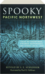 SPOOKY PACIFIC NORTHWEST: Tales of Hauntings, Strange Happenings, and Other Local Lore