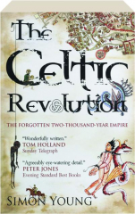 THE CELTIC REVOLUTION: The Forgotten Two-Thousand-Year Empire
