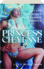 PRINCESS CHEYENNE: My Life As Boston's Most Famous Stripper