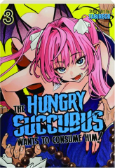THE HUNGRY SUCCUBUS WANTS TO CONSUME HIM, VOL. 3
