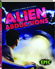 ALIEN ABDUCTIONS: Unexplained Mysteries