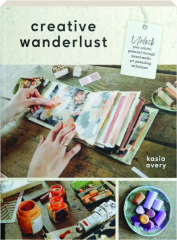 CREATIVE WANDERLUST: Unlock Your Artistic Potential Through Mixed-Media Art Journaling Techniques
