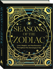SEASONS OF THE ZODIAC: Love, Magick, and Manifestation Throughout the Astrological Year