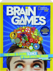 BRAIN GAMES: The Mind Blowing Science of Your Amazing Brain
