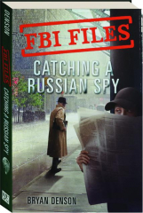 CATCHING A RUSSIAN SPY: FBI Files