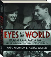 EYES OF THE WORLD: Robert Capa, Gerda Taro, and the Invention of Modern Photojournalism