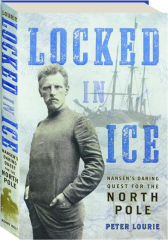 LOCKED IN ICE: Nansen's Daring Quest for the North Pole
