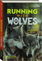 RUNNING WITH WOLVES: Our Story of Life with the Sawtooth Pack