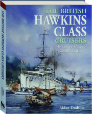 THE BRITISH HAWKINS CLASS CRUISERS: An Odyssey Through Two World Wars
