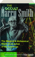 THE OCCULT HARRY SMITH: The Magical & Alchemical Work of an Artist of the Extremes