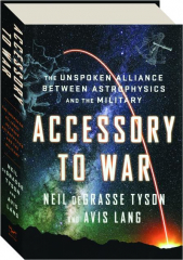 ACCESSORY TO WAR: The Unspoken Alliance Between Astrophysics and the Military