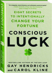CONSCIOUS LUCK: Eight Secrets to Intentionally Change Your Fortune