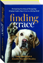 FINDING GRACE: The Inspiring True Story of Therapy Dogs Bringing Comfort, Hope & Love to a Hurting World