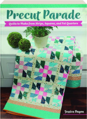 PRECUT PARADE: Quilts to Make from Strips, Squares, and Fat Quarters