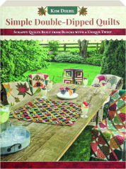 SIMPLE DOUBLE-DIPPED QUILTS: Scrappy Quilts Built from Blocks with a Unique Twist