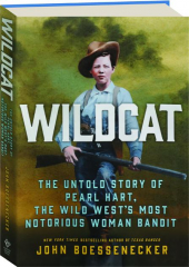 WILDCAT: The Untold Story of Pearl Hart, the Wild West's Most Notorious Woman Bandit