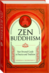 ZEN BUDDHISM: Your Personal Guide to Practice and Tradition