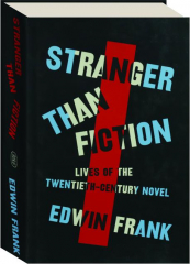 STRANGER THAN FICTION: Lives of the Twentieth-Century Novel