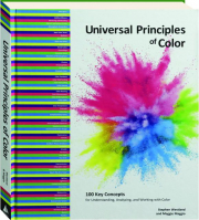 UNIVERSAL PRINCIPLES OF COLOR: 100 Key Concepts for Understanding, Analyzing, and Working with Color