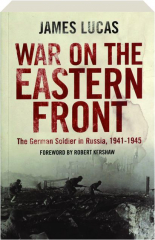WAR ON THE EASTERN FRONT: The German Soldier in Russia, 1941-1945
