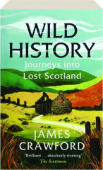 WILD HISTORY: Journeys into Scotland