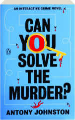 CAN YOU SOLVE THE MURDER? An Interactive Crime Novel