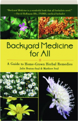 BACKYARD MEDICINE FOR ALL: A Guide to Home-Grown Herbal Remedies