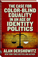 THE CASE FOR COLOR-BLIND EQUALITY IN AN AGE OF IDENTITY POLITICS
