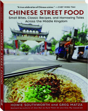 CHINESE STREET FOOD: Small Bites, Classic Recipes, and Harrowing Tales Across the Middle Kingdom