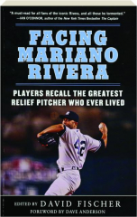 FACING MARIANO RIVERA: Players Recall the Greatest Relief Pitcher Who Ever Lived