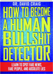 HOW TO BECOME A HUMAN BULLSHIT DETECTOR