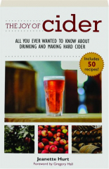 THE JOY OF CIDER: All You Ever Wanted to Know About Drinking and Making Hard Cider