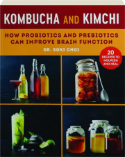 KOMBUCHA AND KIMCHI: How Probiotics and Prebiotics Can Improve Brain Function