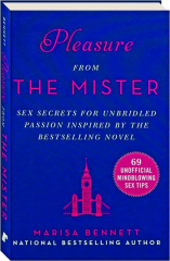 PLEASURE FROM THE MISTER: Sex Secrets for Unbridled Passion Inspired by the Bestselling Novel