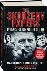 THE SKORZENY PAPERS: Evidence for the Plot to Kill JFK