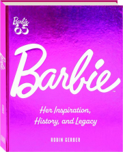 BARBIE: Her Inspiration, History, and Legacy