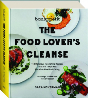 BON APPETIT: The Food Lover's Cleanse--140 Delicious, Nourishing Recipes That Will Tempt You Back into Healthful Eating