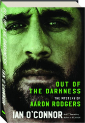 OUT OF THE DARKNESS: The Mystery of Aaron Rodgers