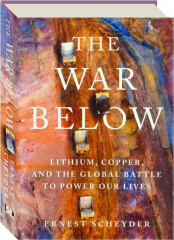 THE WAR BELOW: Lithium, Copper, and the Global Battle to Power Our Lives